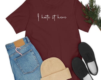 Funny Sarcastic Tshirt I hate it here - Funny Tshirt Anti Social Shirt Hate it Here Meme Shirt Unisex Jersey  Bella Canvas Short Sleeve Tee