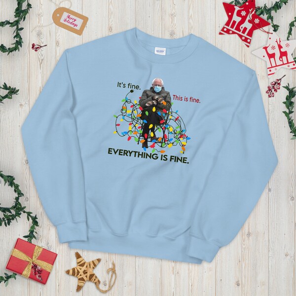 Funny Bernie Sanders Christmas Sweatshirt 2022 - Everything is Fine 2022 - Funny Christmas Sweater - Bernie Mittens 2021 Unisex Sweatshirt