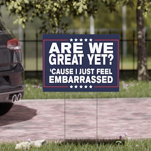 Top Anti-Trump Lawn Sign with Stand, Are We Great Yet Feel Embarrassed, Political Protest Trump Yard Sign, Double Sided Lawn Sign 18&quot; x 24&quot;
