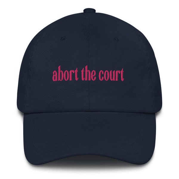 Abort the Court Hat - Unisex Hat Abort the Court Supreme Court Roe V Wade Abortion Pro Choice 1973 Aid and Abet My Body My choiceDad hat