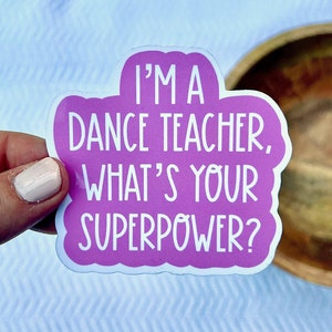 I'm a Dance Teacher, What's Your Superpower Sticker, Dance, Tap, Ballet, Jazz, Quote, Dance Teacher, Teacher Gift Laptop Sticker, Dance Gift