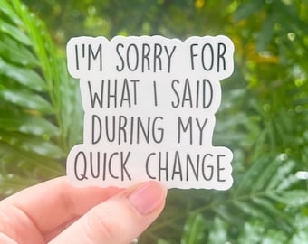 Quick Change Apology Sticker, Dance Mom Gift, Waterproof Laptop Decal