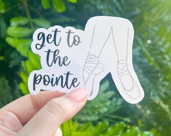 Get To the Pointe Sticker, Dance, Ballet, Ballerina, Laptop Sticker