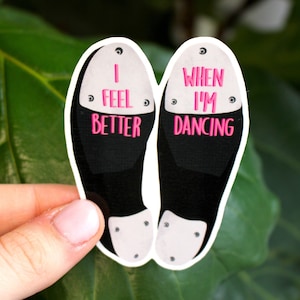 I Feel Better When I'm Dancing Vinyl Sticker, Dance, Tap Dance, Quote, Laptop Sticker