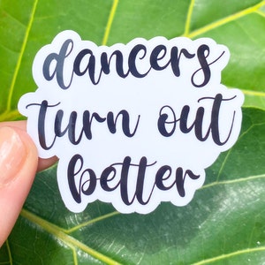 Dancers Turn Out Better Sticker, Dance, Ballet, Ballerina, Laptop Sticker