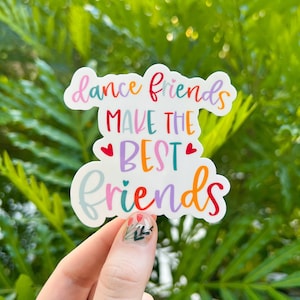 Dance Friends Make the Best Friends Sticker, Dance, Colorful, Tap, Ballet, Jazz, Quote, Friends, Best Friends Laptop Sticker image 1