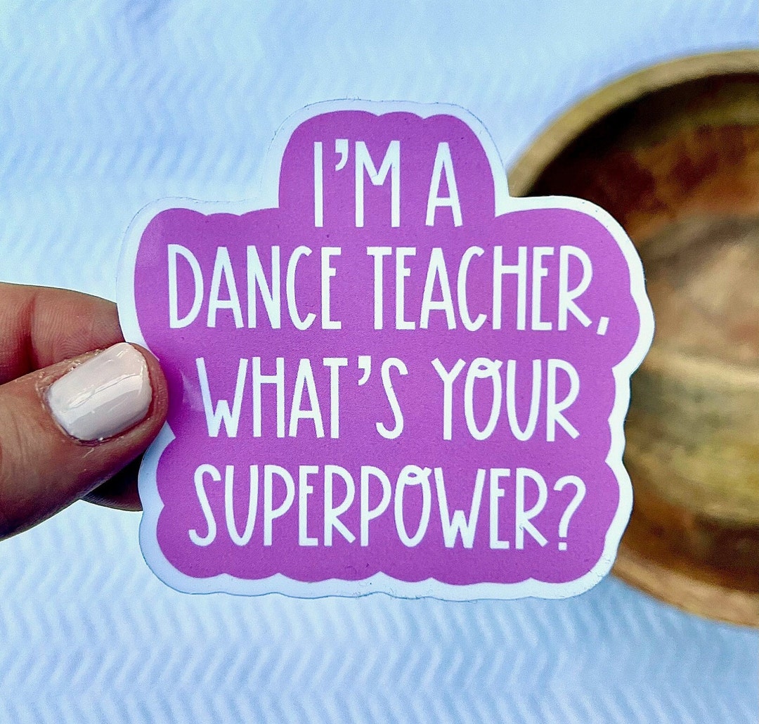 I m A Dance Teacher What s Your Superpower Sticker Dance Tap Ballet i-m-a-dance-teacher-what-s-your-superpower-sticker-dance-tap-ballet