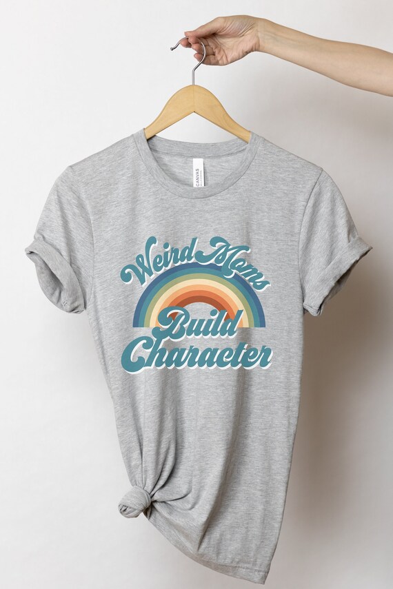 Weird Moms Build Character Shirt Funny 