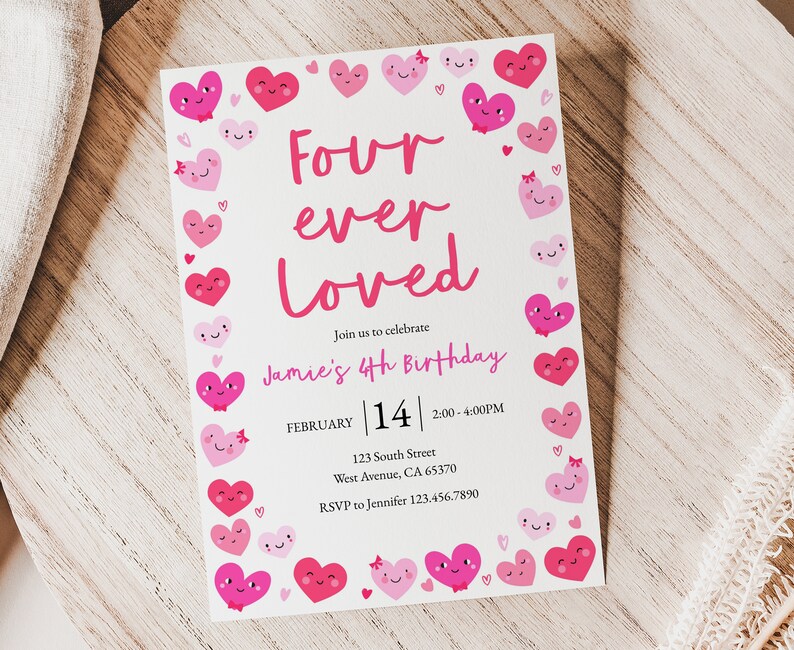 May include: Pink and white birthday invitation with a heart border. The text reads "Four ever Loved" and "Jamie's 4th Birthday". The date is February 14th, 2:00-4:00PM. The address is 123 South Street, West Avenue, CA 65370. RSVP to Jennifer 123.456.7890.