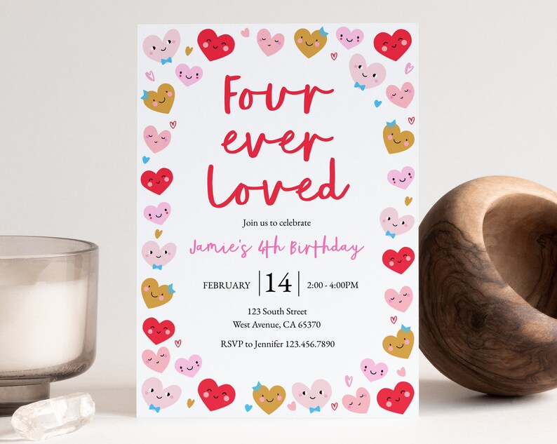 May include: A white invitation card with a pink, red, and gold heart border. The text reads "Four ever Loved" and "Jamie's 4th Birthday". The date is February 14th, 2:00-4:00 PM. The address is 123 South Street, West Avenue, CA 65370. The RSVP is to Jennifer 123.456.7890.