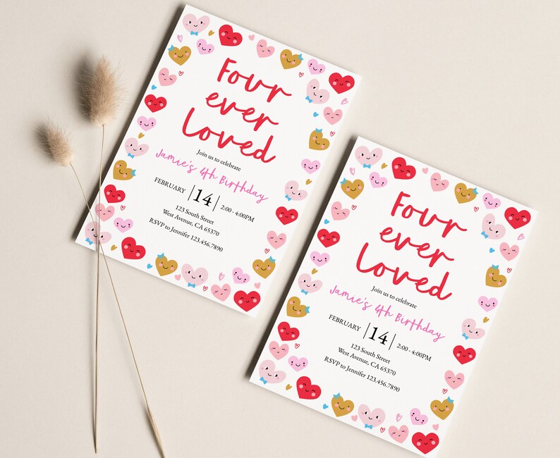 May include: A white invitation card with a pink and red heart border. The text reads "Four ever Loved" and "Jamie's 4th Birthday". The date is February 14th, 2:00-4:00PM. The address is 123 South Street, West Avenue, CA 65370. The RSVP is to Jennifer 123-456-7890.
