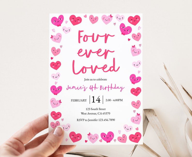 May include: A pink and white birthday invitation with a heart border. The text reads "Four ever Loved" and "Jamie's 4th Birthday". The date is February 14th, 2:00-4:00 PM. The address is 123 South Street, West Avenue, CA 65370. RSVP to Jennifer 123.456.7890.