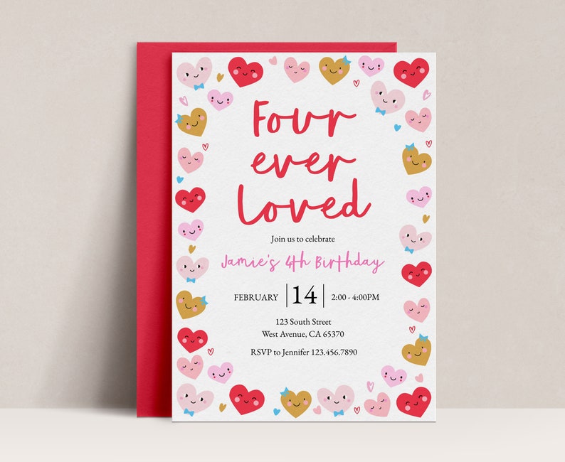 May include: A white invitation card with a pink, red, and gold heart border. The text reads "Four ever Loved" and "Jamie's 4th Birthday". The date is February 14th, 2:00-4:00 PM. The address is 123 South Street, West Avenue, CA 65370. The RSVP information is "RSVP to Jennifer 123.456.7890".
