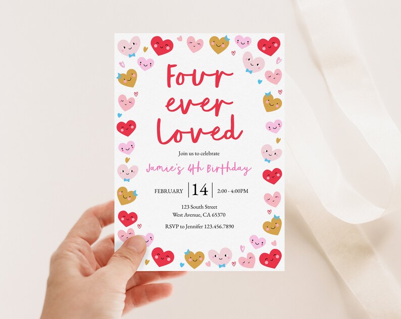 May include: A white invitation card with a pink and red heart border. The text reads "Four ever Loved" and "Jamie's 4th Birthday". The date is February 14th, 2:00-4:00PM. The address is 123 South Street, West Avenue, CA 65370. The RSVP is to Jennifer 123.456.7890.