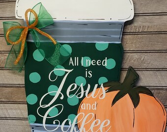 Coffe Cup Door Hanger, Religious Door Hanger, All I need is Jesus and Coffee,  Religious Sign, Pumpkin door hanger - ready to ship