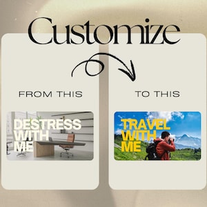 Puede incluir: Imagen con la palabra "Customize" en una fuente elegante. Debajo, se muestran dos im&aacute;genes. Una dice "Destress With Me" y la otra "Travel With Me". Una flecha apunta de la primera imagen a la segunda.