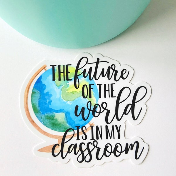 Waterproof Die Cut Stickers For Teacher, World Globe Label Stickers, The Future Of The World Is In My Class