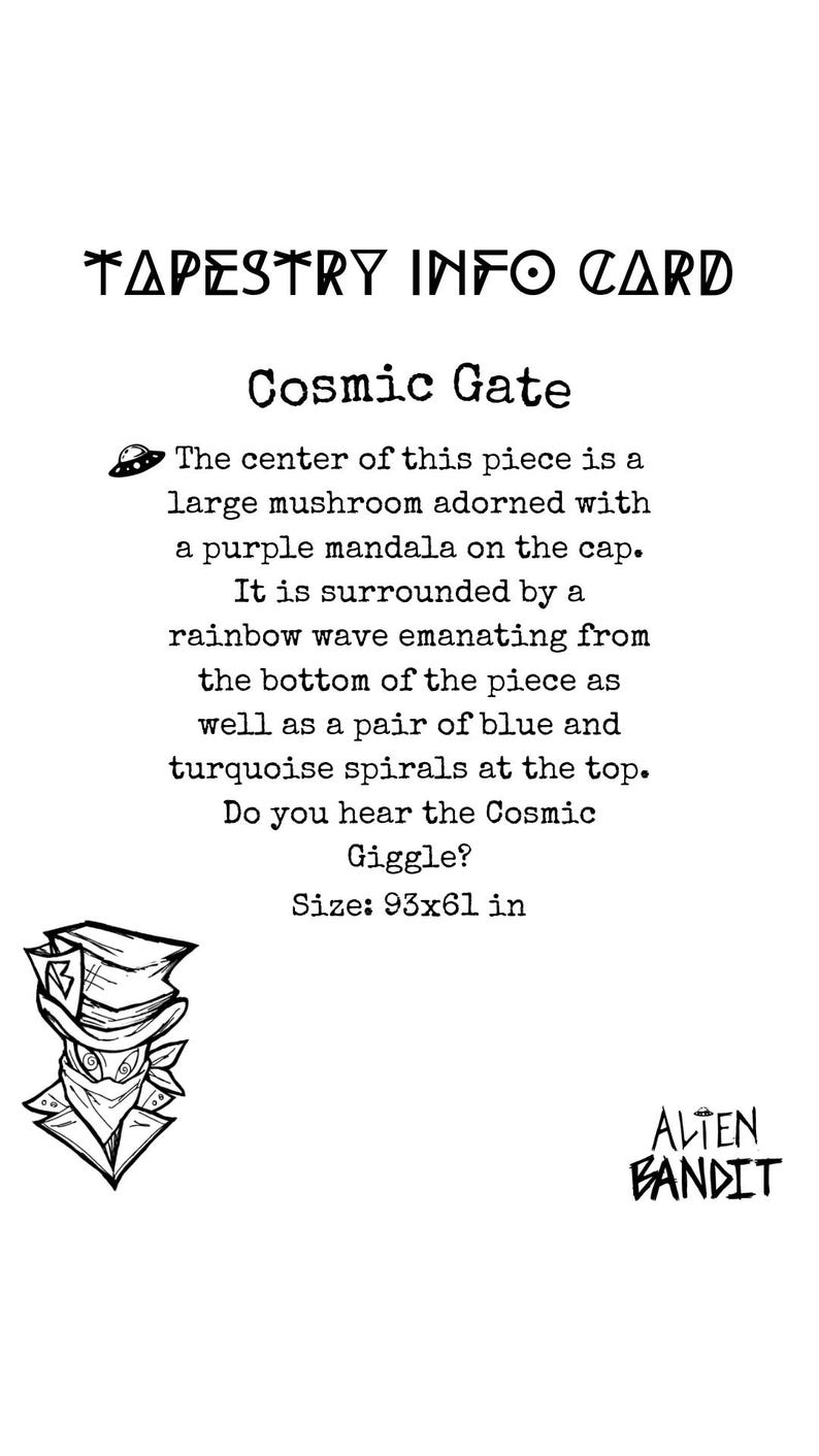 May include: White tapestry info card with the text "TAPESTRY INFO CARD" and "Cosmic Gate". The card describes a mushroom design with a purple mandala, rainbow wave, and blue and turquoise spirals. Size: 93x61 in.