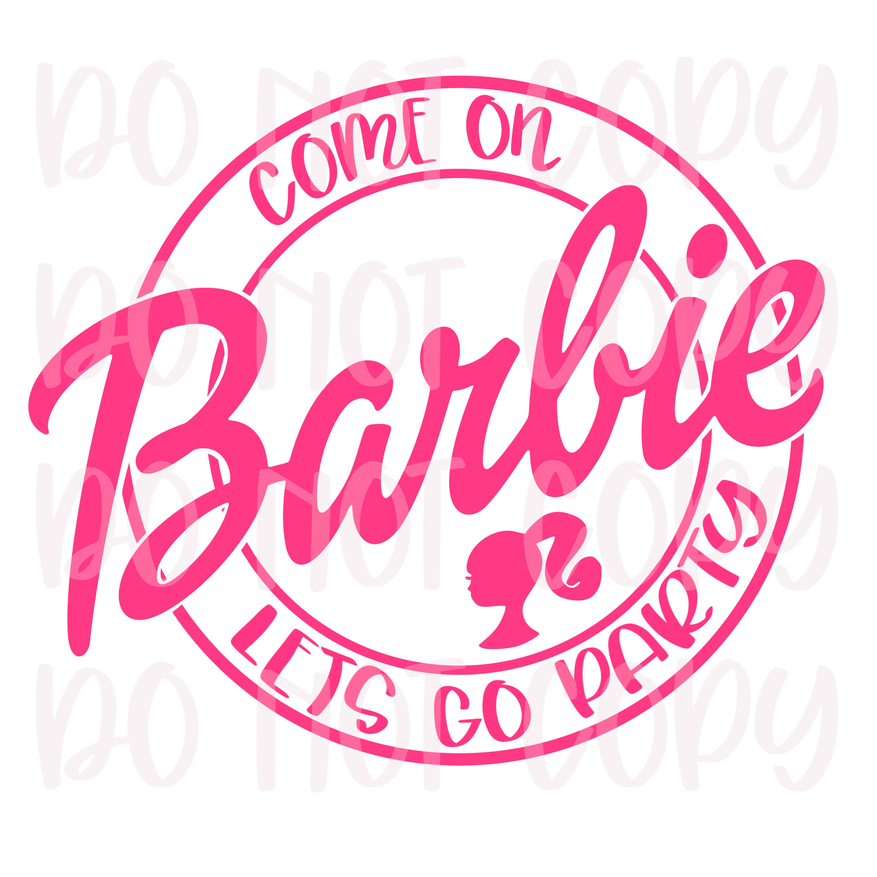 Come on Barbie Let’s Go Party Png Sublimation Digital Download