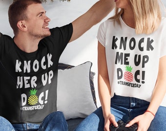 Knock Her/Me Up Doc! T-Shirt, IVF Transfer Day Shirt: Infertility Humor Tee