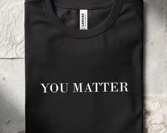 You Matter Motivational Shirt, Mental Health T-Shirt, Anxiety Tee, School Psychologist Crewneck