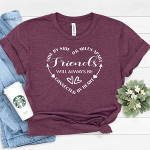 Side by side or Miles Apart Friends will always be connected by heart TShirt, Friendship T-shirt, Graphic Tee, Gift for Friends, Funny Tee