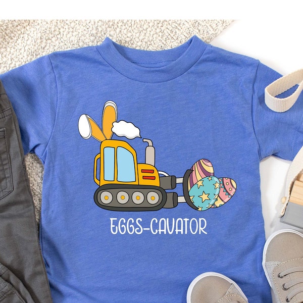 Funny Easter Eggs-cavator Toddler Shirt, Easter Boys and Easter Girls Shirt, Kids Easter Shirt, Cute Easter Shirt, Cute Easter Eggs-Cavator