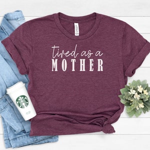 Tired as a Mother Tshirt for Mom Birthday Gift, Mom Shirts, Mom life Shirt, Cute Mom Shirt, Mother’s Day Gift, Tired AF, Cute Mama Shirt