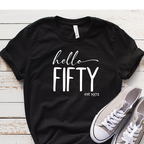 Hello Fifty Shirt, Hello 50 Shirt, 50th Birthday Gift, Fifty Years Old Gift, 50 Years Old Shirt, Hello Fifty est.1972 Shirt, 50th Birthday