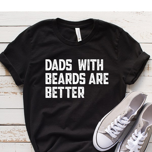 Dads With Beards Are Better Shirt, Father's Day Shirt, Dad Shirt, Cool Father Shirt , Father Shirt, Cool dad shirt, Best Dad Shirt, Dada tee