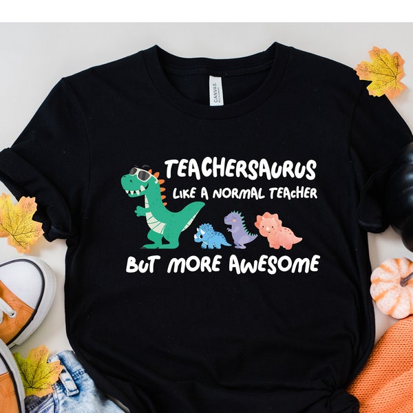 Teachersaurus Like A Normal Teacher But More Awesome Shirt, Dinosaur Teacher Shirt, Teachersaurus Tshirt, Teacher Gift, Funny Teacher Tee