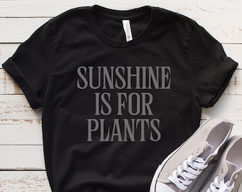 Sunshine is for Plants, Black on Black Shirt, Gothic