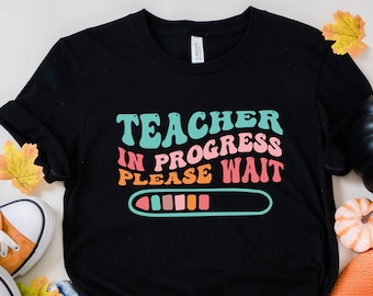 Teacher in Progress Plesase Wait Shirt, Student Teacher Shirt, Future Teacher Gifts, Future Teacher in Training, Future Teacher Shirt