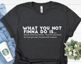 What You Not Finna Do Is T-Shirt: African American Pride