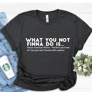 What You Not Finna Do Is T-Shirt: African American Pride