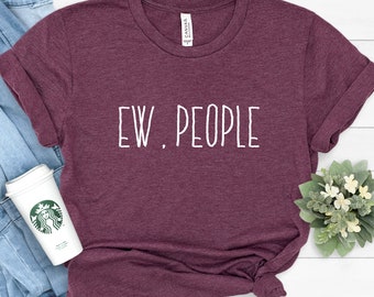 Ew People Shirt: Introvert Sarcastic Tee
