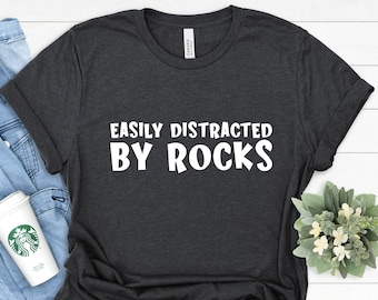 Easily Distracted by Rocks Shirt, Geology Shirt, Geology Gifts, Geologist Tshirt, Geologist Student Shirt, Rock Collector Shirt, Geology Tee