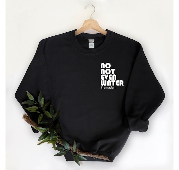 No Not Even Water T-Shirt Funny Muslim Ramadan Gift No Not Even Water T-Shirt Funny Muslim Ramadan Gift