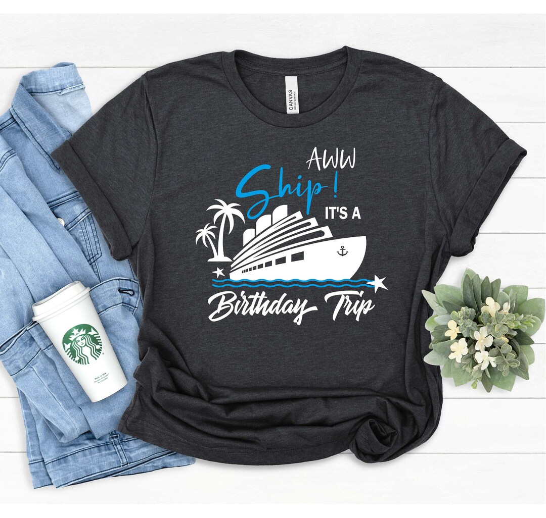 Aw Ship It's A Birthday Trip Shirt 30th Birthday Cruise - Etsy