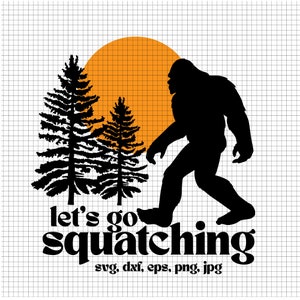 Let&#39;s go Squatching! SVG Sasquatch svg. Sasquatch cut file for Cricut Laser and Silhouette. Bigfoot Shirt, Bigfoot SVG jpg, png, dxf, eps