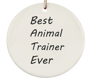 Animal Trainer Gift - Best Animal Trainer Ever Gift -Animal Trainer Gifts - Animal Trainer Ornament