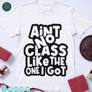Funny Class Reunion SVG: Ain't No Class Like The One I Got (Digital Download)