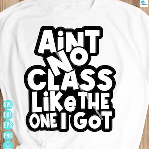 Ain&#39;t No Class Like The One I Got Graphic Design Svg, Class Reunion Svg, Class Reunion Shirt Svg, Back to School Svg for Cricut&Silhouette