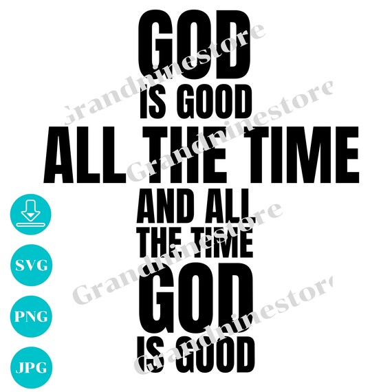 God is Good All the Time and All the Time God is Good SVG Etsy