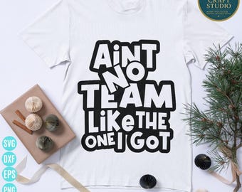 Funny Team SVG: Ain't No Team Like One I Got - Cricut & Silhouette (Digital Download)