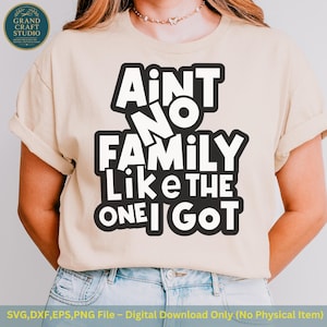 Ain't No Family Like The One I Got svg, großes Design-Familien-T-shirts, Familien-Svg-Zitat, Familien-Svg für Cricut & Silhouette Sofort-Download