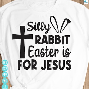 Silly Rabbit Easter Is for Jesus Svg, Kids Easter Svg, Easter Bunny Rabbit Svg, Funny Easter Shirt Svg Files for Cricut & Silhouette