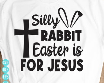 Silly Rabbit Easter Is for Jesus Svg, Kids Easter Svg, Easter Bunny Rabbit Svg, Funny Easter Shirt Svg Files for Cricut & Silhouette