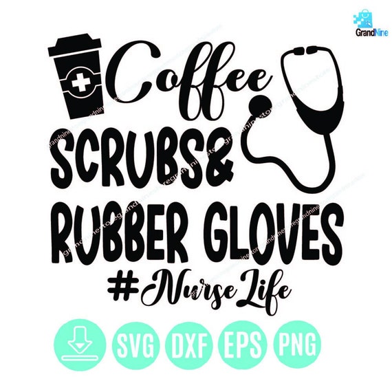 Coffee Scrubs and Rubber Gloves Svg Nurse Life Svg Nurse | Etsy