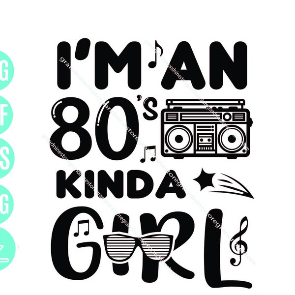 I'm an 80s kinda Girl svg, 80s girl svg, costume party svg, party lover svg, music lover svg, classic design Digital Download